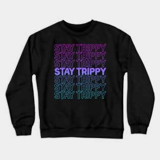 Stay Trippy Repeat Text tie dye and solids Crewneck Sweatshirt